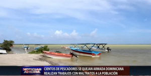 Pescadores de Oviedo denuncian maltratos por parte de la Armada Dominicana  