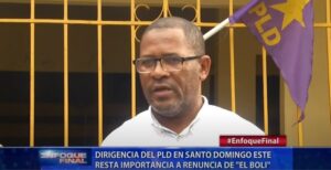 Dirigencia del PLD en Santo Domingo Este resta importancia a renuncia de “El Boli”