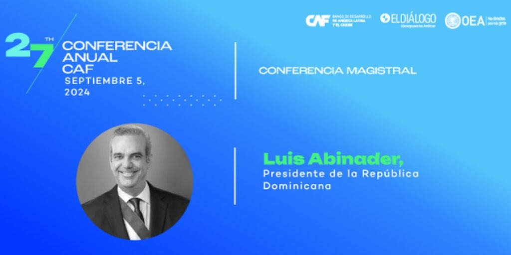 President Luis Abinader will be the keynote speaker at the 27th Annual CAF Conference